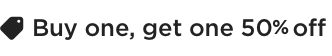 Buy One, Get One 1/2 Off Buy One, Get One 1/2 Off